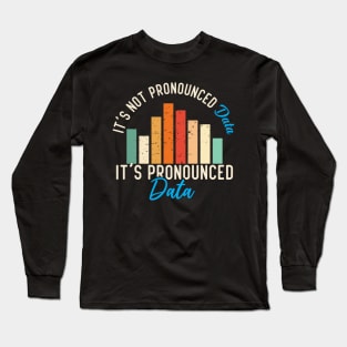 It is not Data it is pronounced Data Analyst Pun Joke Long Sleeve T-Shirt